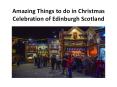 Amazing Things to do in Christmas Celebration of Edinburgh Scotland PowerPoint PPT Presentation