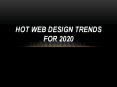 Hot web design trends for 2020 PowerPoint PPT Presentation