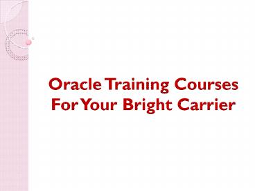 Oracle Training Courses For Your Bright Carrier
