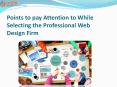 Points to pay Attention to While Selecting the Professional Web Design Firm PowerPoint PPT Presentation