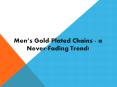 Men’s Gold-plated chains - A never-fading trend! PowerPoint PPT Presentation