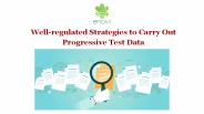 Well-regulated Strategies to Carry Out Progressive Test Data