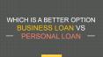Which is a Better Option: Business Loan vs. Personal Loan PowerPoint PPT Presentation