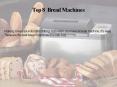 Top 8 Bread Machines PowerPoint PPT Presentation