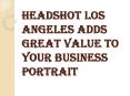 Adds Great Value to your Business Portrait with Headshot Los Angeles PowerPoint PPT Presentation