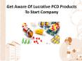 How to get aware of Lucrative PCD Products to start Company? PowerPoint PPT Presentation