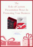 The Role of Custom Presentation Boxes In Promoting Your Business PowerPoint PPT Presentation