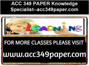 ACC 349 PAPER Knowledge Specialist--acc349paper.com
