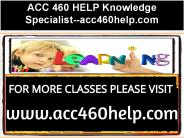 ACC 460 HELP Knowledge Specialist--acc460help.com