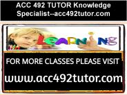 ACC 492 TUTOR Knowledge Specialist--acc492tutor.com