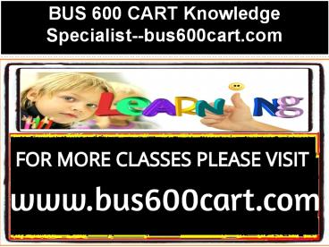 BUS 600 CART Knowledge Specialist--bus600cart.com