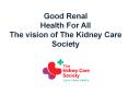 Good Renal Health For All The vision of The Kidney Care Society PowerPoint PPT Presentation