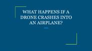 WHAT HAPPENS IF A DRONE CRASHES INTO AN AIRPLANE?