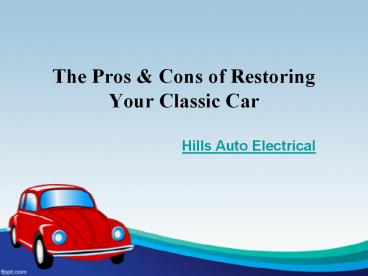 The Pros & Cons of Restoring Your Classic Car