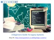Here's A Beginners Guide To Legacy Systems