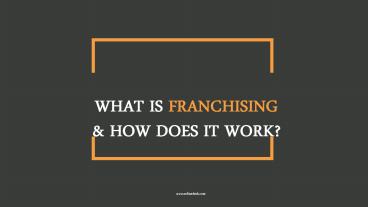 What is Franchising and How Does It Work?