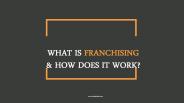 What is Franchising and How Does It Work?
