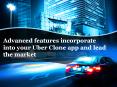 Advanced features incorporate into your Uber Clone app and lead the market PowerPoint PPT Presentation