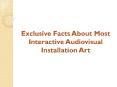 Exclusive Facts About Most Interactive Audiovisual Installation Art PowerPoint PPT Presentation