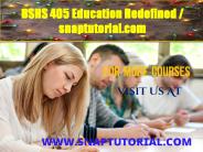 BSHS 405 Education Redefined / snaptutorial.com