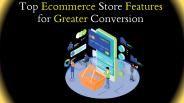 Top Ecommerce Store Features for Greater Conversion