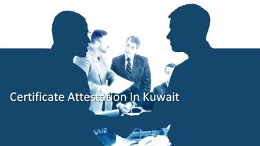 Fast and Reliable Certificate Attestation Service In Kuwait