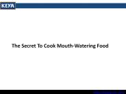 The Secret To Cook Mouth-Watering Food
