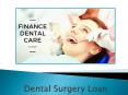 Smartest Ways To Get Dental Surgery Loan Easily For Your Treatment PowerPoint PPT Presentation