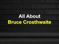 All About Bruce Crosthwaite PowerPoint PPT Presentation