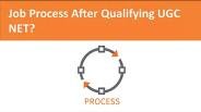 Job Process after Qualifying UGC NET