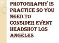 Need to Consider Event Headshot Los Angeles PowerPoint PPT Presentation