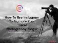 How To Use Instagram To Promote Your Travel Photography Blogs? PowerPoint PPT Presentation