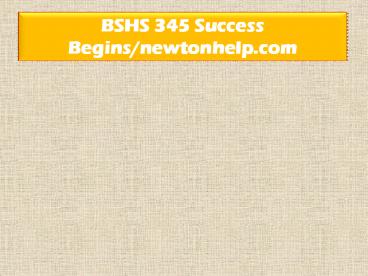 BSHS 345 Success Begins /newtonhelp.com 
