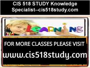 CIS 518 STUDY Knowledge Specialist--cis518study.com