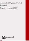 Automated Windows Market Research Report – Forecast to 2023 PowerPoint PPT Presentation
