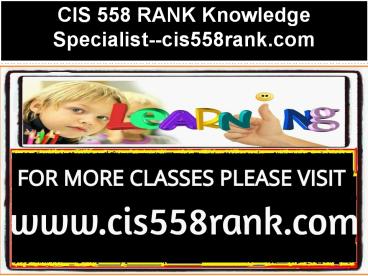 CIS 558 RANK Knowledge Specialist--cis558rank.com