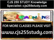 CJS 255 STUDY Knowledge Specialist--cjs255study.com