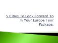 5 Cities To Look Forward To In Your Europe Tour Package. PowerPoint PPT Presentation