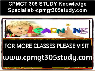 CPMGT 305 STUDY Knowledge Specialist--cpmgt305study.com