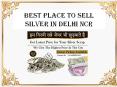 Best Place To Sell Silver In Delhi NCR