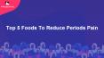 Top 5 Foods To Reduce Periods Pain PowerPoint PPT Presentation