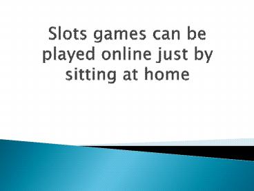 Slots games can be played online just by sitting at home