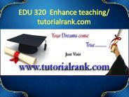 EDU 320  Enhance teaching - tutorialrank.com