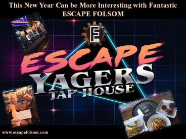 This New Year Can be More Interesting with Fantastic ESCAPE FOLSOM