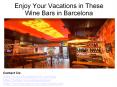 Enjoy Your Vacations in These Wine Bars in Barcelona PowerPoint PPT Presentation