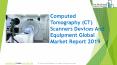 Computed Tomography (CT) Scanners Devices And Equipment Market Size, Share, Growth And Trends PowerPoint PPT Presentation