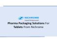 Pharma Packaging Solutions For Tablets From Nichrome PowerPoint PPT Presentation
