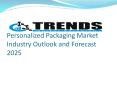 Personalized Packaging Market Industry Outlook and Forecast 2025 PowerPoint PPT Presentation