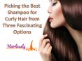 Picking the Best Shampoo for Curly Hair from Three Fascinating Options PowerPoint PPT Presentation