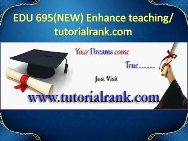 EDU 695(NEW) Enhance teaching - tutorialrank.com